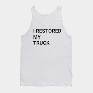 I RESTORED MY TRUCK (blk) Tank Top